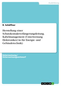 Herstellung einer Schutzkontaktverlängerungsleitung. Kabelmanagement (Unterweisung Elektroniker/-in für Energie- und Gebäudetechnik) - R. Schäffner - E-Book