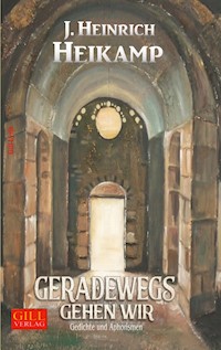 Geradewegs gehen wir - J. Heinrich Heikamp - E-Book