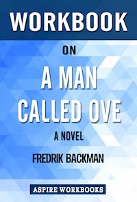 Workbook on A Man Called Ove: A Novel by Fredrik Backman : Summary Study Guide - Aspire Workbook - E-Book