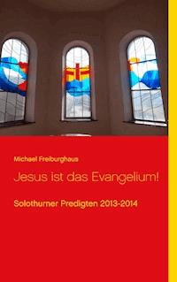 Jesus ist das Evangelium! - Michael Freiburghaus - E-Book
