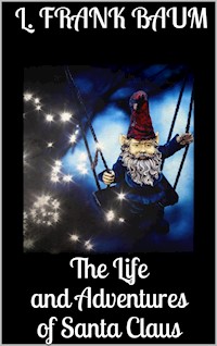 The Life and Adventures of Santa Claus - L. Frank Baum - E-Book