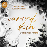 Carved Skin: Du bist mein Anfang - Kristin Glimmer - Hörbuch