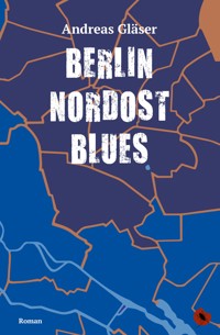 Berlin Nordost Blues - Andreas Gläser - E-Book