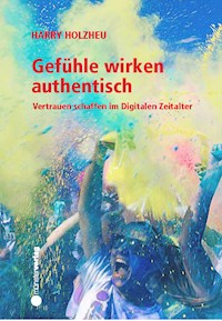 Gefühle wirken authentisch - Harry Holzheu - E-Book