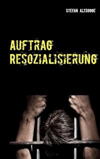 Auftrag Resozialisierung - Stefan Altrogge - E-Book