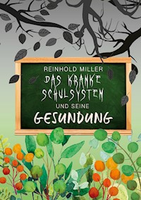 Das kranke Schulsystem und seine Gesundung - Reinhold Miller - E-Book