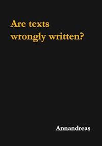 Are texts wrongly written? - Annandreas - E-Book