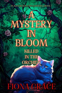 A Mystery in Bloom: Killed in the Orchids (An Alice Bloom Cozy Mystery—Book 7) - Fiona Grace - E-Book