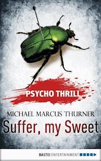 Psycho Thrill - Suffer, my Sweet - Michael Marcus Thurner - E-Book