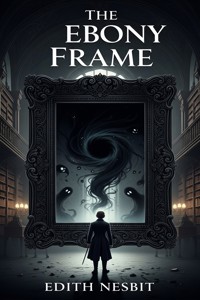 The Ebony Frame - Edith Nesbit - E-Book