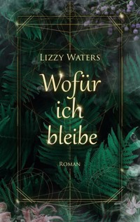 Wofür ich bleibe - Lizzy Waters - E-Book
