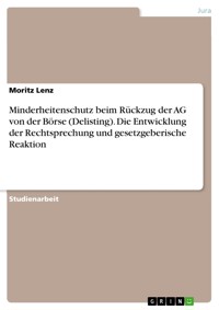 Minderheitenschutz beim Rückzug der AG von der Börse (Delisting). Die Entwicklung der Rechtsprechung und gesetzgeberische Reaktion - Moritz Lenz - E-Book
