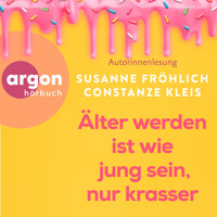 Älter werden ist wie jung sein, nur krasser (Ungekürzte Lesung) - Susanne Fröhlich - Hörbuch