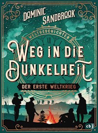 Weltgeschichte(n) - Weg in die Dunkelheit. Der Erste Weltkrieg - Dominic Sandbrook - E-Book