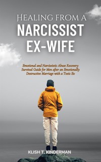 Healing from a Narcissist Ex-wife - Klish T. Kinderman - E-Book