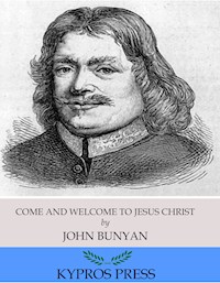 Come and Welcome to Jesus Christ - Bunyan John - E-Book