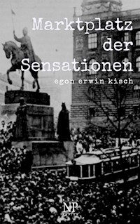 Marktplatz der Sensationen - Egon Erwin Kisch - E-Book