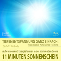 11 Minuten Sonnenschein - Tiefenentspannung ganz einfach! Aufwärmen und Energie tanken in der strahlenden Sonne - Traumreise, Autogenes Training - mit Entspannungsmusik 432 Hz - Torsten Abrolat - Hörbuch