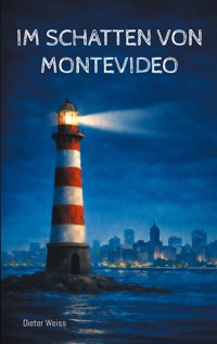 Im Schatten von Montevideo - Dieter Weiß - E-Book