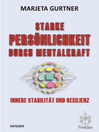 Starke Persönlichkeit durch Mentalkraft - Marjeta Gurtner - E-Book