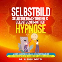 Selbstbild, Selbstbetrachtungen & Selbstbestimmtheit - Hypnose - Dr. Alfred Pöltel - Hörbuch