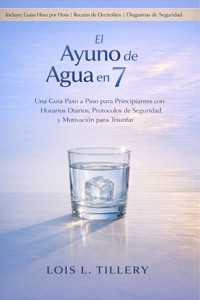 El ayuno de agua de 7 días - Lois L. Tillery - E-Book