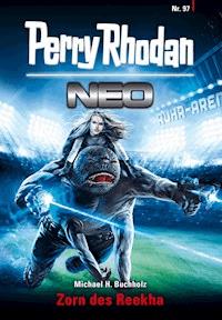 Perry Rhodan Neo 97: Zorn des Reekha - Michael H. Buchholz - E-Book + Hörbuch