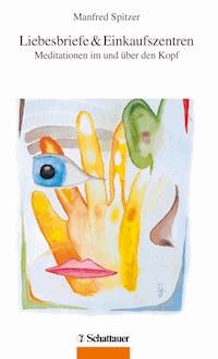 Liebesbriefe & Einkaufszentren - Manfred Spitzer - E-Book