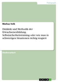 Didaktik und Methodik der Erwachsenenbildung. Selbstsicherheitstraining oder wie man in schwierigen Situationen richtig reagiert - Markus Volk - E-Book
