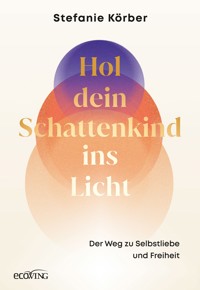Hol dein Schattenkind ins Licht - Stefanie Körber - E-Book