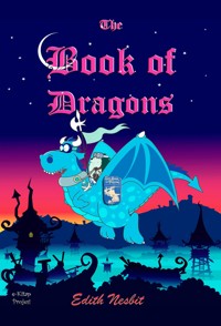 The Book of Dragons - Edith Nesbit - E-Book
