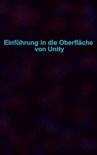 Einführung in die Oberfläche von Unity - Claudia Wendt - E-Book