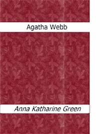 Agatha Webb - Anna Katharine Green - E-Book