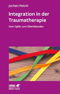 Integration in der Traumatherapie (Leben Lernen, Bd. 300) - Jochen Peichl - E-Book