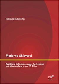 Moderne Sklaverei – Rechtliche Maßnahmen gegen Ausbeutung und Misshandlung in der VR China - Haizhang Melanie Ge - E-Book