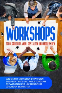 Workshops erfolgreich planen, gestalten und moderieren: Wie Sie mit einfachen Strategien zielorientierte und agile Konzepte entwickeln und überzeugende Lösungen erarbeiten - Markus Prawitz - E-Book + Hörbuch