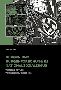 Burgen und Burgenforschung im Nationalsozialismus - Fabian Link - E-Book