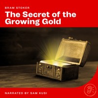 The Secret of the Growing Gold - Bram Stoker - Hörbuch