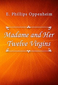 Madame and Her Twelve Virgins - E. Phillips Oppenheim - E-Book