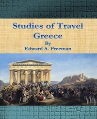 Studies of Travel – Greece - Edward A. Freeman - E-Book