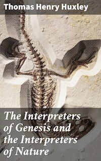 The Interpreters of Genesis and the Interpreters of Nature - Thomas Henry Huxley - E-Book