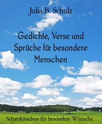 Gedichte, Verse und Sprüche für besondere Menschen - Julia B. Schulz - E-Book