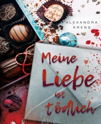 Meine Liebe ist tödlich - Alexandra Krebs - E-Book