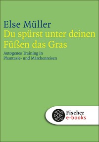 Du spürst unter deinen Füßen das Gras - Else Müller - E-Book