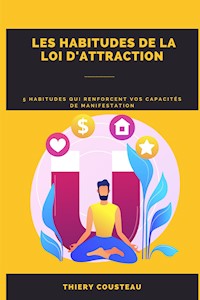 Les Habitudes De La Loi D'attraction - Thiery Cousteau - E-Book