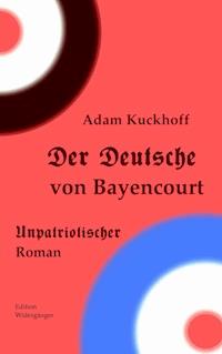 Der Deutsche von Bayencourt - Adam Kuckhoff - E-Book