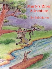 Murf'y's River Adventure - Robert E Marier - E-Book