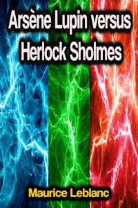 Arsène Lupin versus Herlock Sholmes - Leblanc Maurice - E-Book + Hörbuch