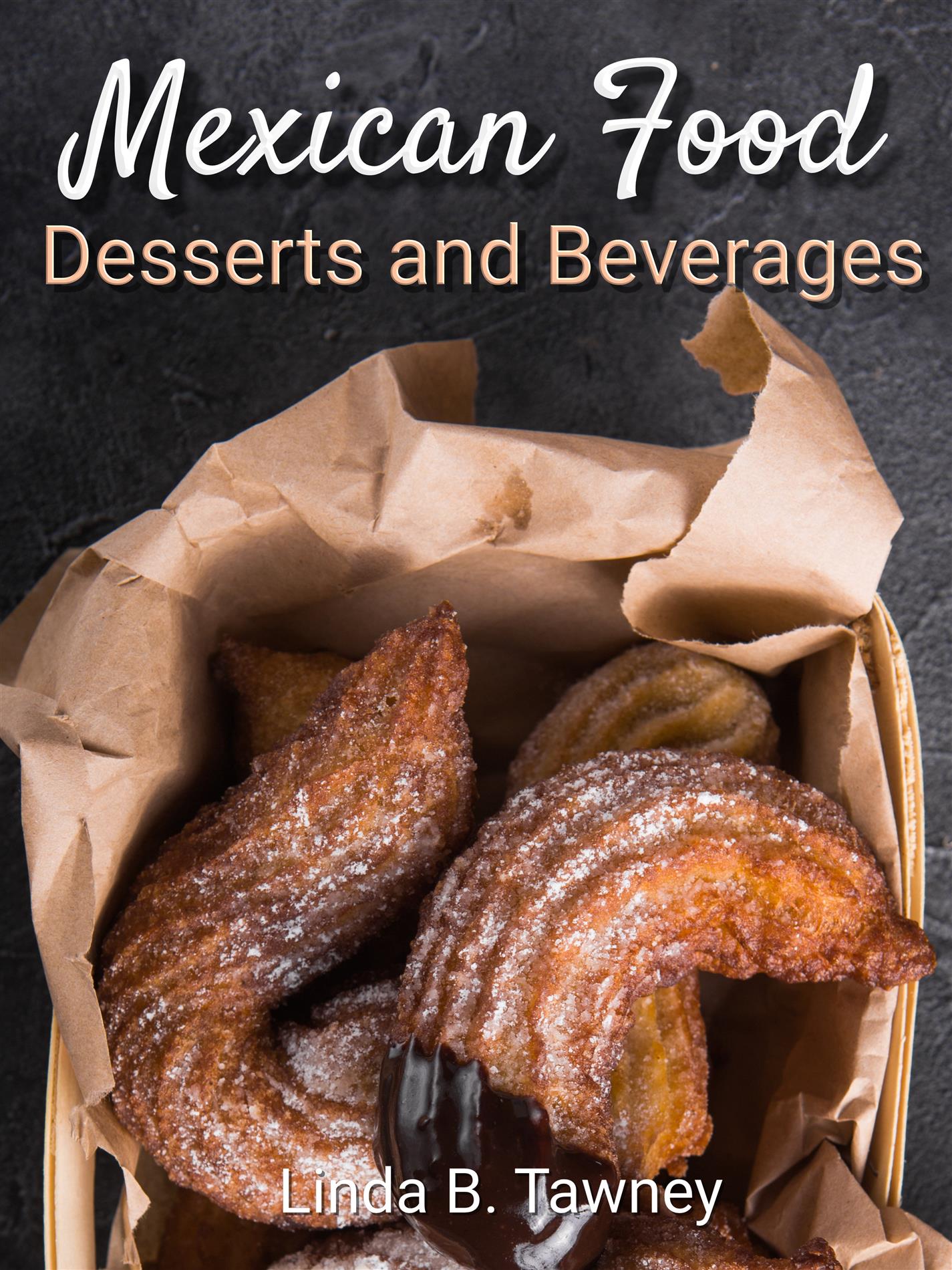Mexican Food Desserts and Beverages - Linda B. Tawney - E-Book