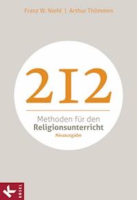 212 Methoden für den Religionsunterricht - Franz W. Niehl - E-Book